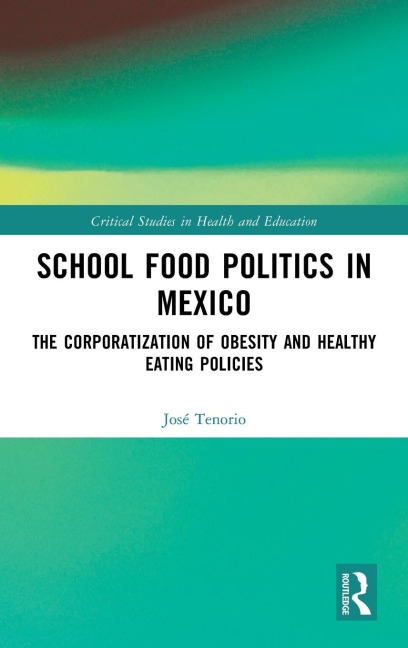 School Food Politics in Mexico: The Corporatization of Obesity and Healthy Eating Policies