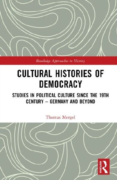 Cultural Histories of Democracy: Studies in Political Culture Since the 19th Century - Germany and Beyond