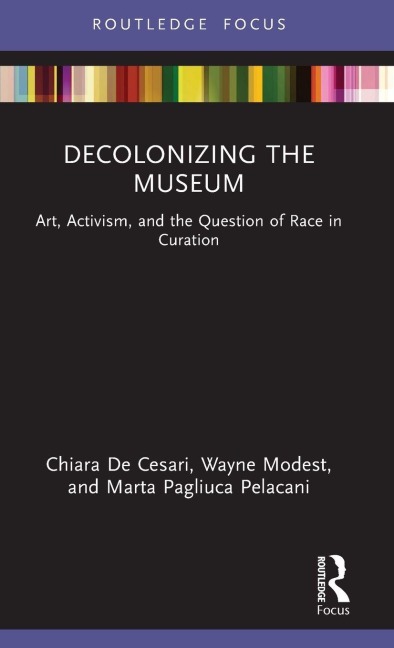 Decolonizing the Museum: Art, Activism, and the Question of Race in Curation