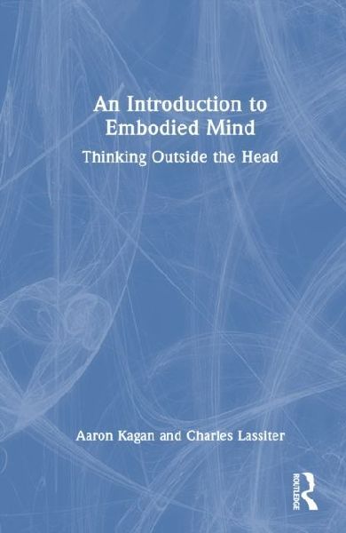 An Introduction to Embodied Mind: Thinking Outside the Head