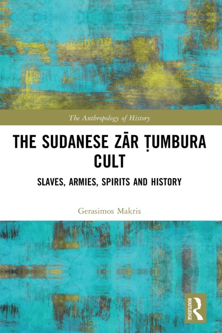 The Sudanese Z¿r ¿umbura Cult: Slaves, Armies, Spirits and History