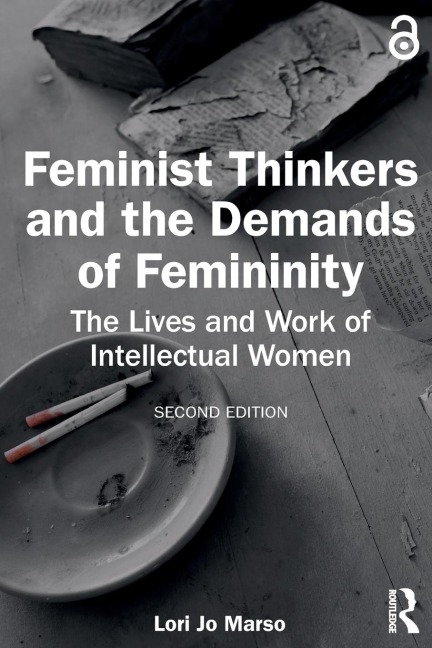 Feminist Thinkers and the Demands of Femininity: The Lives and Work of Intellectual Women