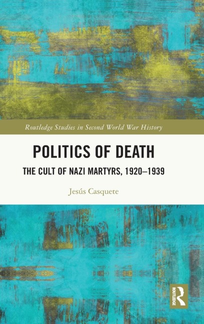 Politics of Death: The Cult of Nazi Martyrs, 1920-1939