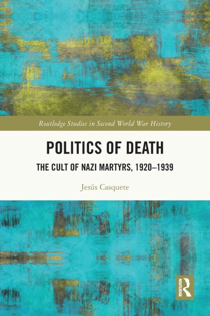 Politics of Death: The Cult of Nazi Martyrs, 1920-1939