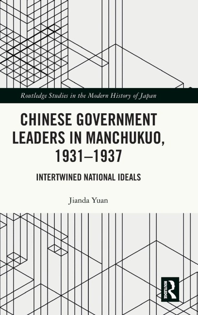 Chinese Government Leaders in Manchukuo, 1931-1937: Intertwined National Ideals