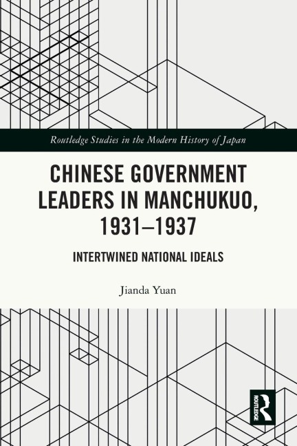 Chinese Government Leaders in Manchukuo, 1931-1937: Intertwined National Ideals
