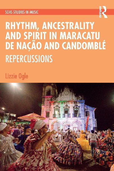 Rhythm, Ancestrality and Spirit in Maracatu de Nação and Candomblé: Repercussions