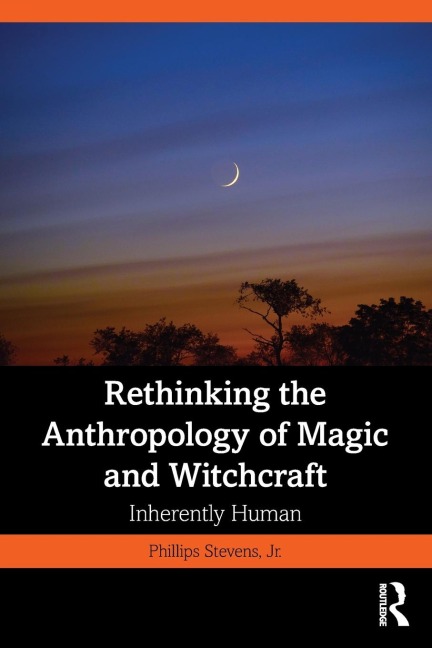 Rethinking the Anthropology of Magic and Witchcraft: Inherently Human