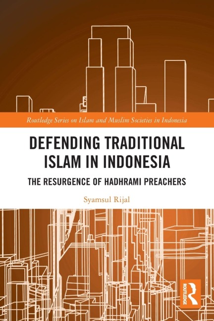 Defending Traditional Islam in Indonesia: The Resurgence of Hadhrami Preachers