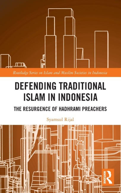Defending Traditional Islam in Indonesia: The Resurgence of Hadhrami Preachers