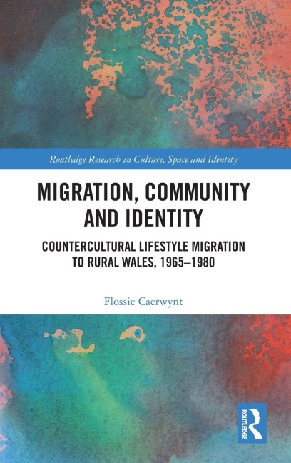 Migration, Community and Identity: Countercultural Lifestyle Migration to Rural Wales, 1965-1980