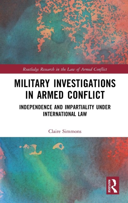 Military Investigations in Armed Conflict: Independence and Impartiality under International Law