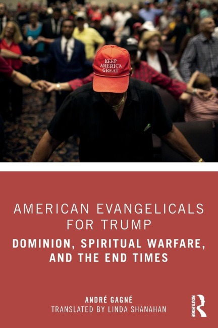 American Evangelicals for Trump: Dominion, Spiritual Warfare, and the End Times