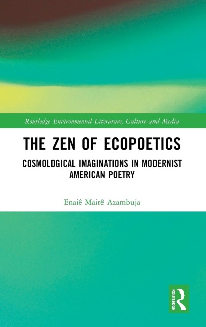 The Zen of Ecopoetics: Cosmological Imaginations in Modernist American Poetry