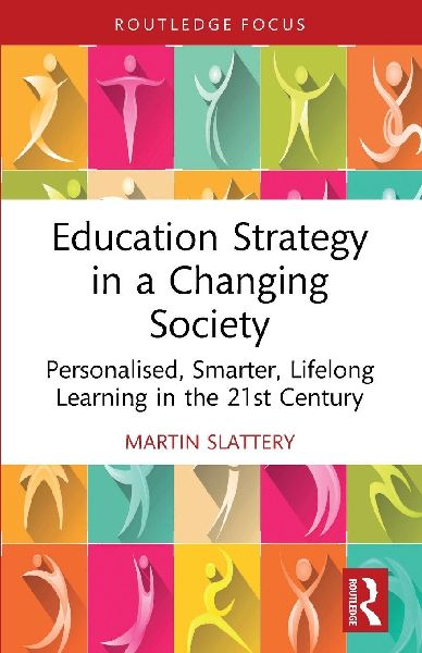 Education Strategy in a Changing Society: Personalised, Smarter, Lifelong Learning in the 21st Century
