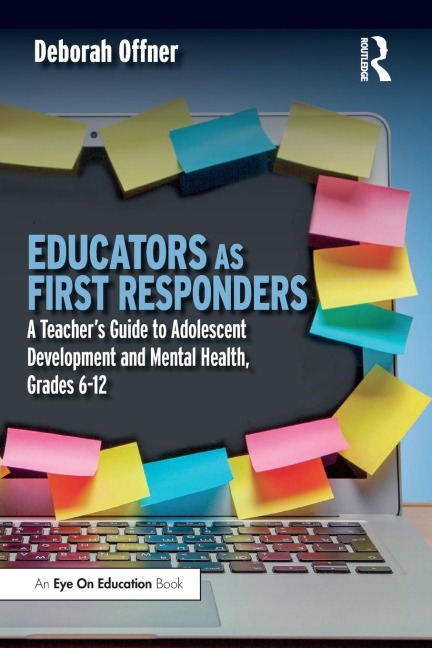 Educators as First Responders: A Teachers Guide to Adolescent Development and Mental Health, Grades 6-12