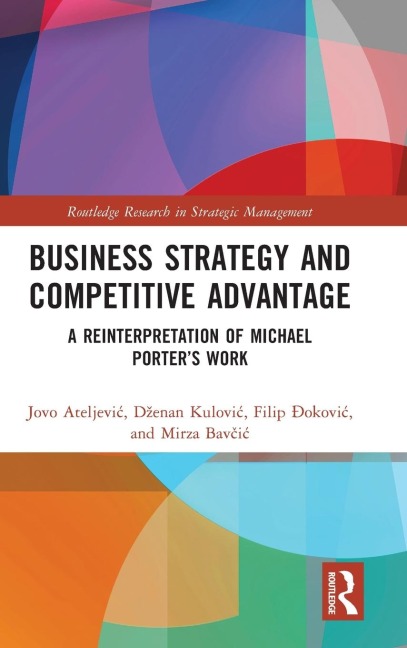 Business Strategy and Competitive Advantage: A Reinterpretation of Michael Porters Work
