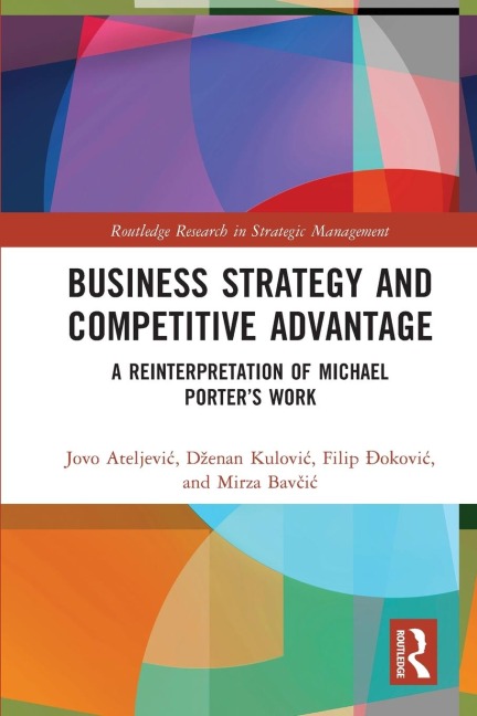 Business Strategy and Competitive Advantage: A Reinterpretation of Michael Porter's Work