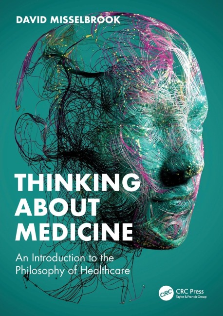 Thinking About Medicine: An Introduction to the Philosophy of Healthcare