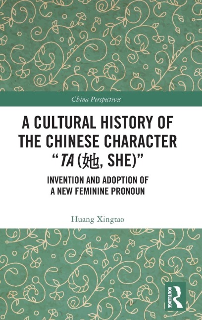 A Cultural History of the Chinese Character "Ta (¿, She)": Invention and Adoption of a New Feminine Pronoun