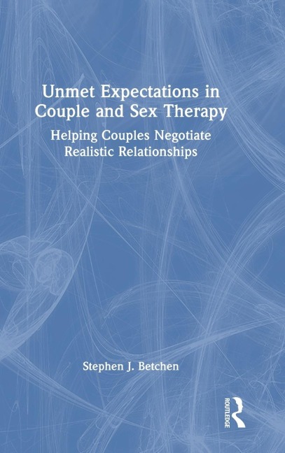 Unmet Expectations in Couple and Sex Therapy Helping Couples Negotiate Realistic Relationships