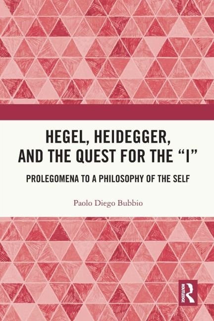 Hegel, Heidegger, and the Quest for the "I": Prolegomena to a Philosophy of the Self