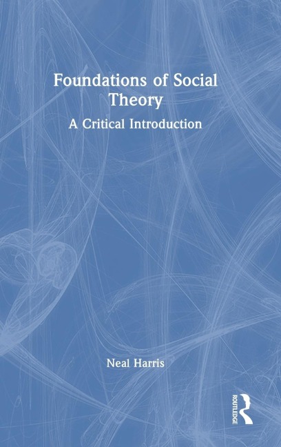Foundations of Social Theory: A Critical Introduction