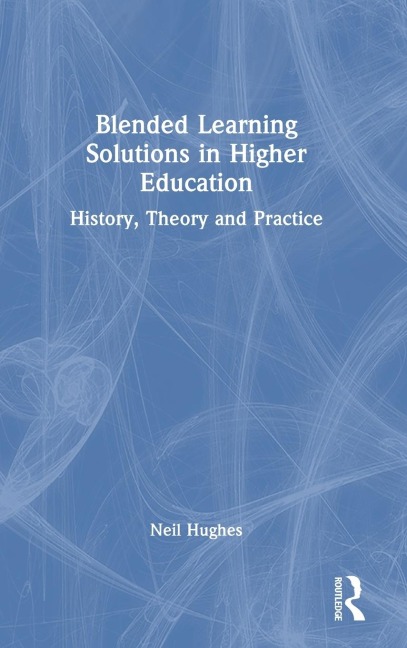 Blended Learning Solutions in Higher Education: History, Theory and Practice