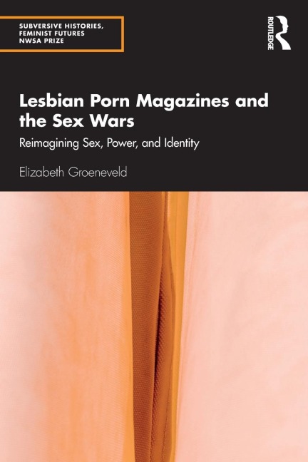 Lesbian Porn Magazines and the Sex Wars Reimagining Sex, Power, and Identity