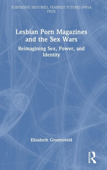 Lesbian Porn Magazines and the Sex Wars Reimagining Sex, Power, and Identity