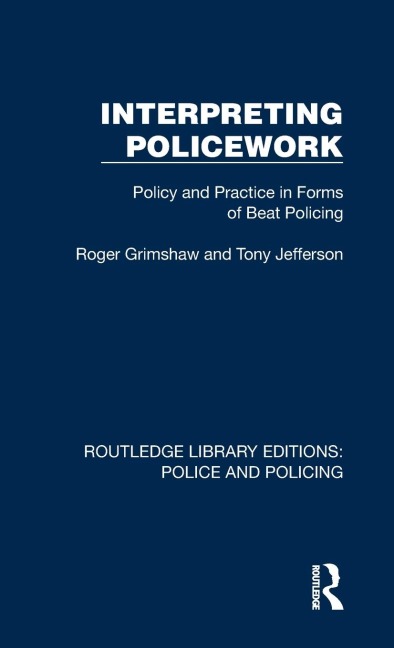 Interpreting Policework: Policy and Practice in Forms of Beat Policing
