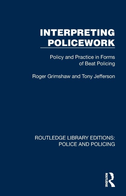 Interpreting Policework: Policy and Practice in Forms of Beat Policing