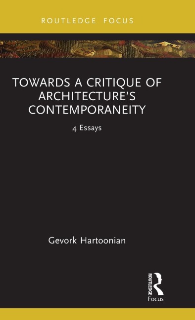 Towards a Critique of Architectures Contemporaneity: 4 Essays
