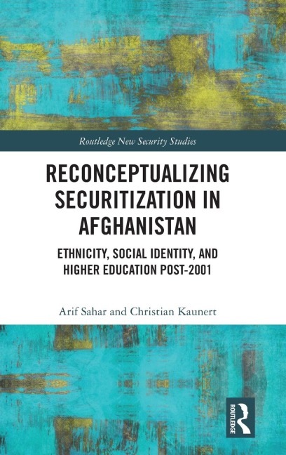 Reconceptualizing Securitization in Afghanistan: Ethnicity, Social Identity, and Higher Education post-2001