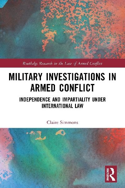 Military Investigations in Armed Conflict: Independence and Impartiality under International Law