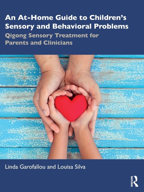 An At-Home Guide to Childrens Sensory and Behavioral Problems: Qigong Sensory Treatment for Parents and Clinicians