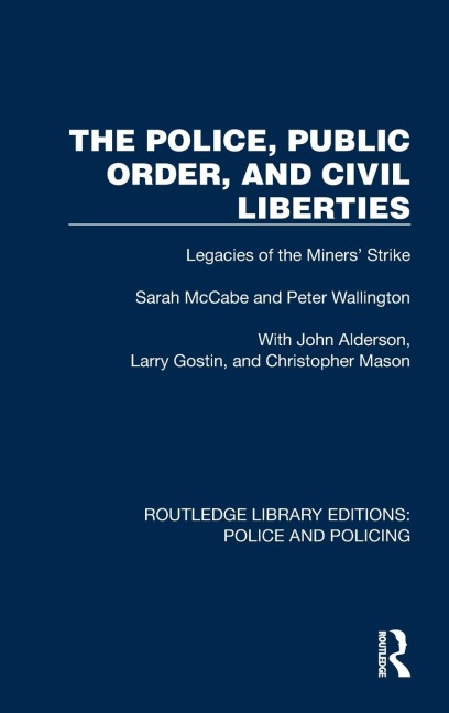 The Police, Public Order, and Civil Liberties: Legacies of the Miners Strike