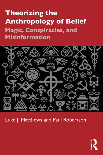 Theorizing the Anthropology of Belief: Magic, Conspiracies, and Misinformation