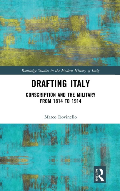 Drafting Italy: Conscription and the Military from 1814 to 1914