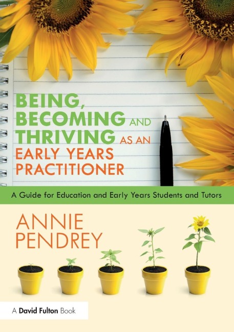 Being, Becoming and Thriving as an Early Years Practitioner: A Guide for Education and Early Years Students and Tutors