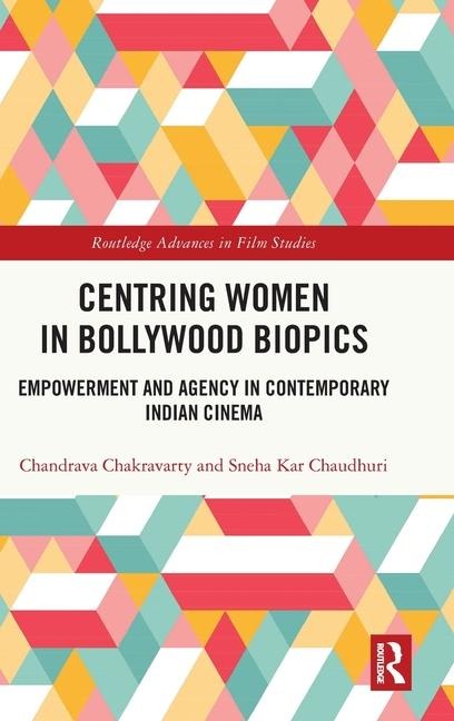 Centring Women in Bollywood Biopics: Empowerment and Agency in Contemporary Indian Cinema