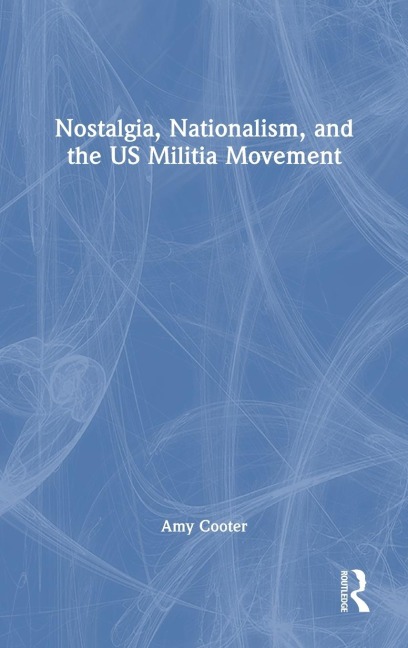 Nostalgia, Nationalism, and the US Militia Movement