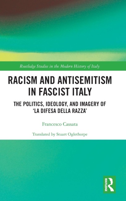 Racism and Antisemitism in Fascist Italy: The Politics, Ideology, and Imagery of 'La Difesa della razza'