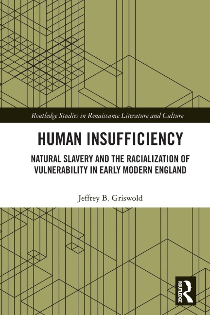 Human Insufficiency: Natural Slavery and the Racialization of Vulnerability in Early Modern England