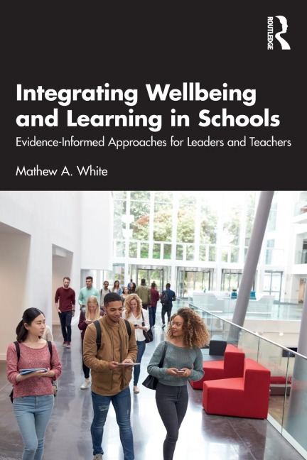 Integrating Wellbeing and Learning in Schools: Evidence-Informed Approaches for Leaders and Teachers