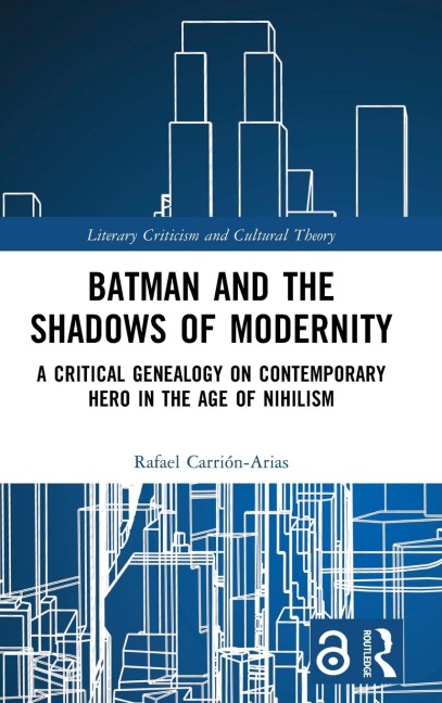 Batman and the Shadows of Modernity: A Critical Genealogy on Contemporary Hero in the Age of Nihilism