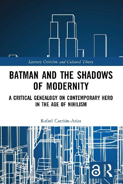 Batman and the Shadows of Modernity: A Critical Genealogy on Contemporary Hero in the Age of Nihilism