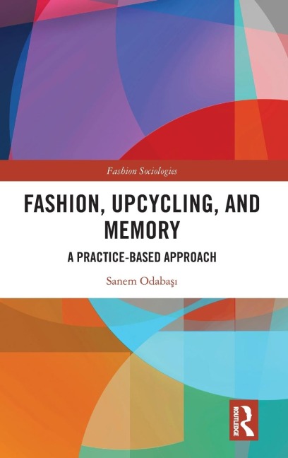 Fashion, Upcycling, and Memory: A Practice-Based Approach