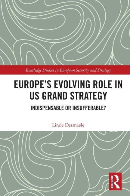 Europe's Evolving Role in US Grand Strategy: Indispensable or Insufferable?
