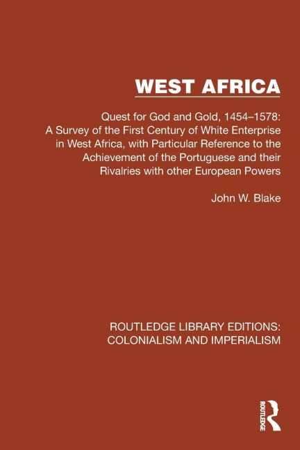 West Africa: Quest for God and Gold, 1454-1578: A Survey of the First Century of White Enterprise in West Africa, with Particular Reference to the Achievement of the Portuguese and their Rivalries with other European Powers